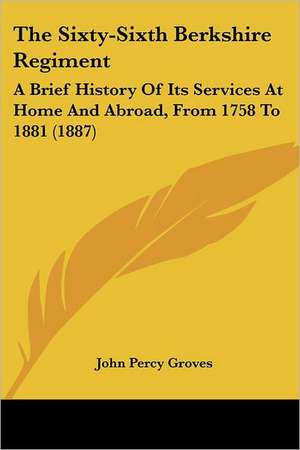 The Sixty-Sixth Berkshire Regiment de John Percy Groves