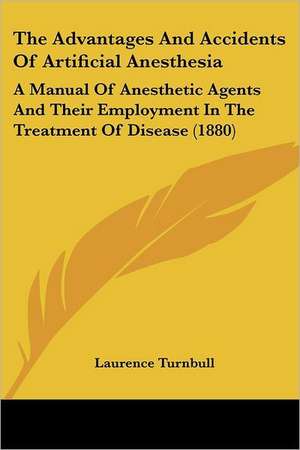 The Advantages And Accidents Of Artificial Anesthesia de Laurence Turnbull