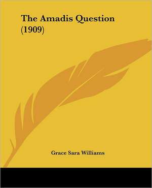 The Amadis Question (1909) de Grace Sara Williams