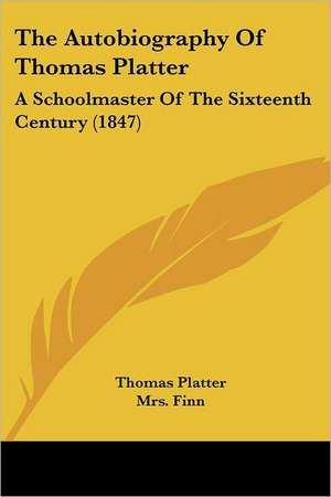 The Autobiography Of Thomas Platter de Thomas Platter