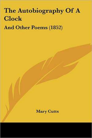 The Autobiography Of A Clock de Mary Cutts