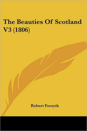 The Beauties Of Scotland V3 (1806) de Robert Forsyth