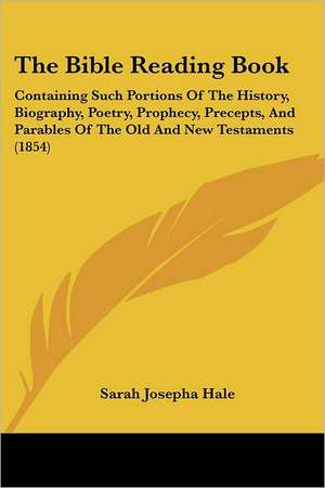 The Bible Reading Book de Sarah Josepha Hale