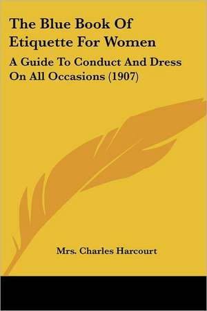 The Blue Book Of Etiquette For Women de Charles Harcourt