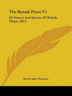 The British Flora V5 de Robert John Thornton