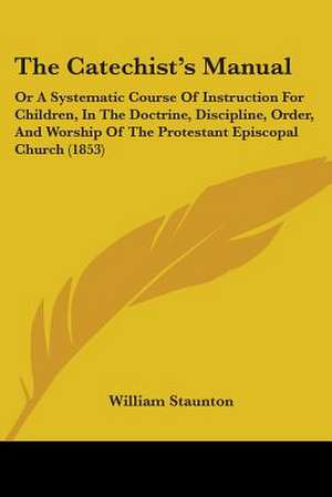 The Catechist's Manual de William Staunton