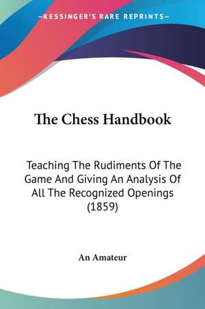 The Chess Handbook de An Amateur