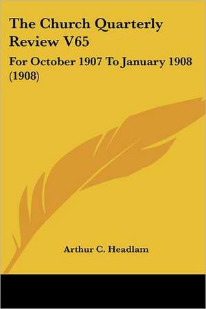 The Church Quarterly Review V65 de Arthur C. Headlam