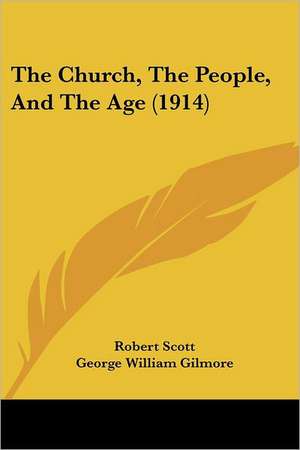 The Church, The People, And The Age (1914) de George William Gilmore