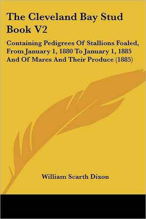 The Cleveland Bay Stud Book V2 de William Scarth Dixon