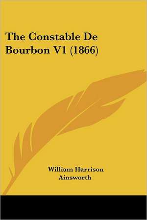 The Constable De Bourbon V1 (1866) de William Harrison Ainsworth