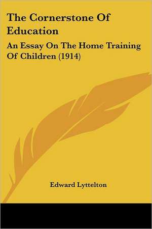 The Cornerstone Of Education de Edward Lyttelton