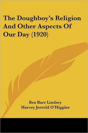 The Doughboy's Religion And Other Aspects Of Our Day (1920) de Ben Barr Lindsey