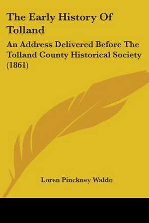 The Early History Of Tolland de Loren Pinckney Waldo