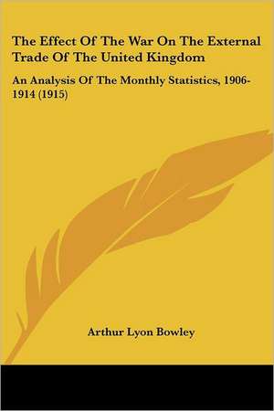 The Effect Of The War On The External Trade Of The United Kingdom de Arthur Lyon Bowley