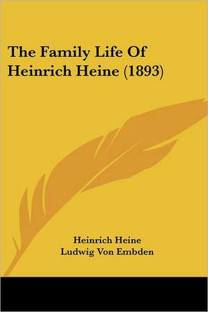 The Family Life Of Heinrich Heine (1893) de Heinrich Heine