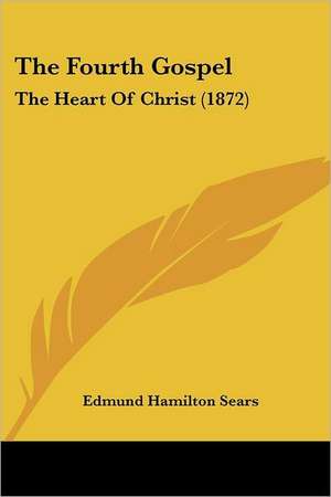 The Fourth Gospel de Edmund Hamilton Sears