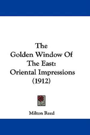 The Golden Window Of The East de Milton Reed