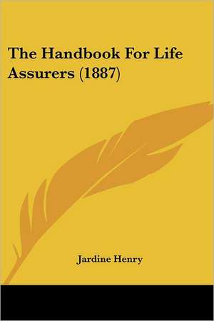 The Handbook For Life Assurers (1887) de Jardine Henry