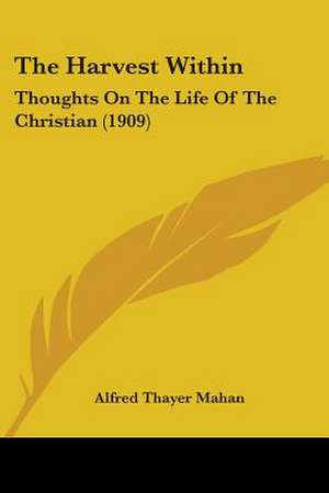 The Harvest Within de Alfred Thayer Mahan