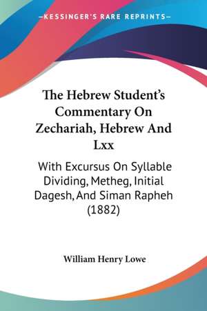 The Hebrew Student's Commentary On Zechariah, Hebrew And Lxx de William Henry Lowe