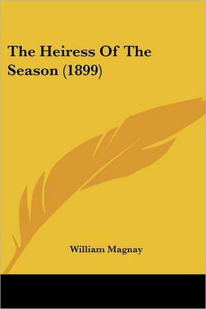 The Heiress Of The Season (1899) de William Magnay