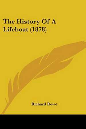 The History Of A Lifeboat (1878) de Richard Rowe