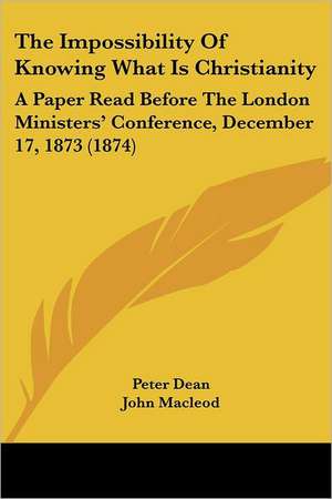 The Impossibility Of Knowing What Is Christianity de Peter Dean