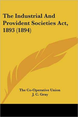 The Industrial And Provident Societies Act, 1893 (1894) de The Co-Operative Union