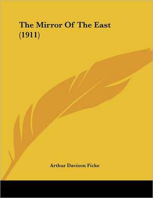 The Mirror Of The East (1911) de Arthur Davison Ficke