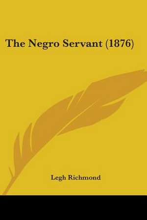 The Negro Servant (1876) de Legh Richmond