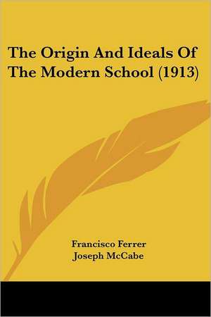 The Origin And Ideals Of The Modern School (1913) de Francisco Ferrer