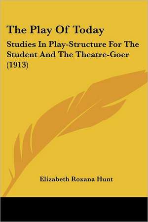 The Play Of Today de Elizabeth Roxana Hunt