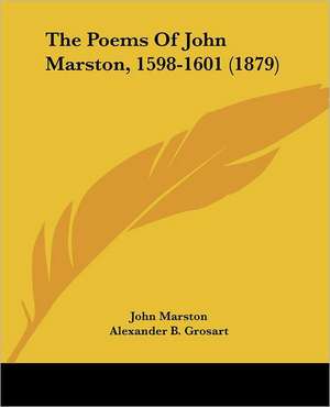 The Poems Of John Marston, 1598-1601 (1879) de John Marston