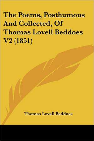 The Poems, Posthumous And Collected, Of Thomas Lovell Beddoes V2 (1851) de Thomas Lovell Beddoes