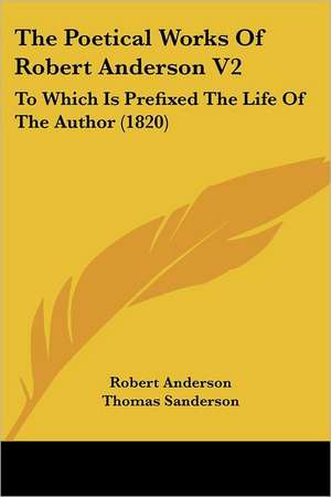 The Poetical Works Of Robert Anderson V2 de Robert Anderson