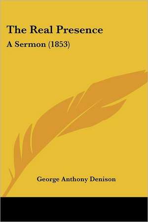 The Real Presence de George Anthony Denison