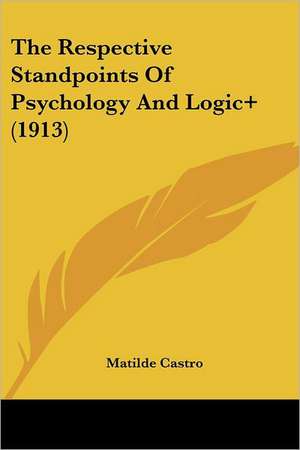 The Respective Standpoints Of Psychology And Logic+ (1913) de Matilde Castro