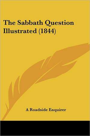 The Sabbath Question Illustrated (1844) de A Roadside Enquirer