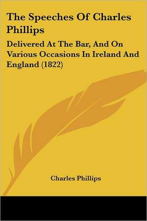 The Speeches Of Charles Phillips de Charles Phillips