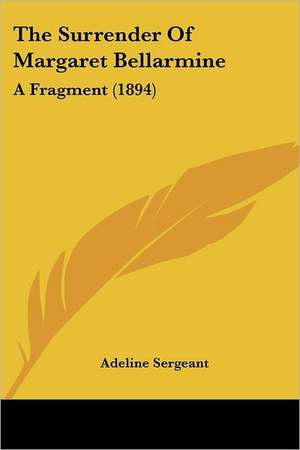 The Surrender Of Margaret Bellarmine de Adeline Sergeant