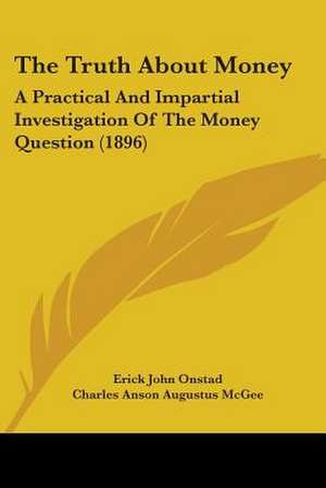 The Truth About Money de Erick John Onstad