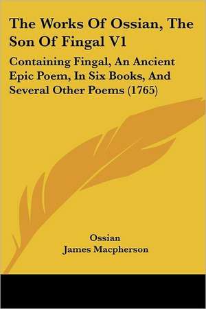 The Works Of Ossian, The Son Of Fingal V1 de Ossian