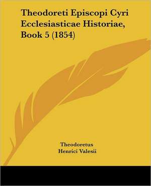 Theodoreti Episcopi Cyri Ecclesiasticae Historiae, Book 5 (1854) de Theodoretus