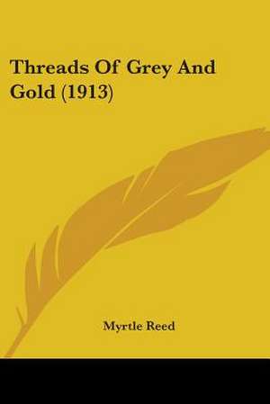 Threads Of Grey And Gold (1913) de Myrtle Reed