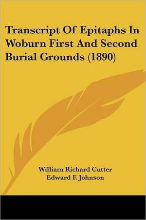 Transcript of Epitaphs in Woburn First and Second Burial Grounds (1890) de William Richard Cutter