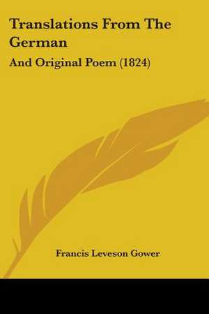 Translations From The German de Francis Leveson Gower