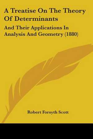 A Treatise On The Theory Of Determinants de Robert Forsyth Scott