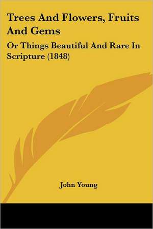 Trees And Flowers, Fruits And Gems de John Young