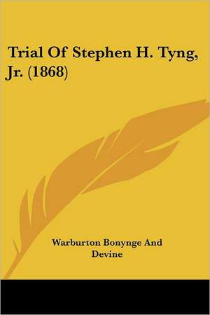 Trial Of Stephen H. Tyng, Jr. (1868) de Warburton Bonynge And Devine